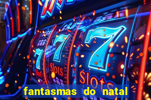 fantasmas do natal passado, presente e futuro fantasma do passado